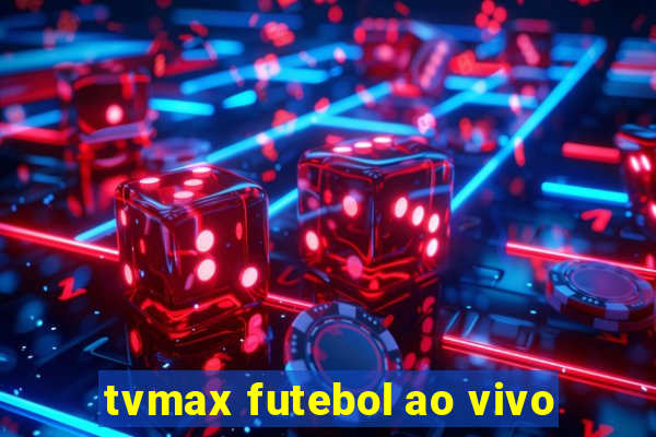 tvmax futebol ao vivo